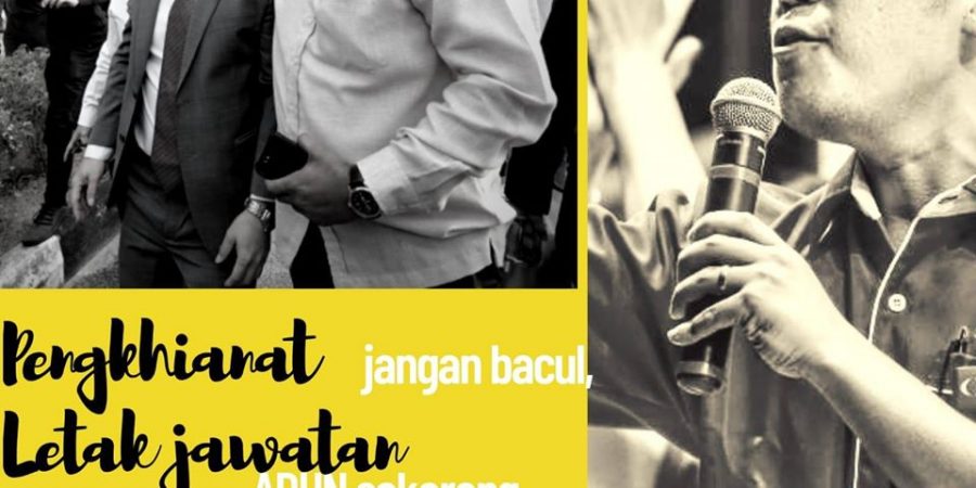 Pengkhianat jangan bacul, letak jawatan ADUN sekarang.